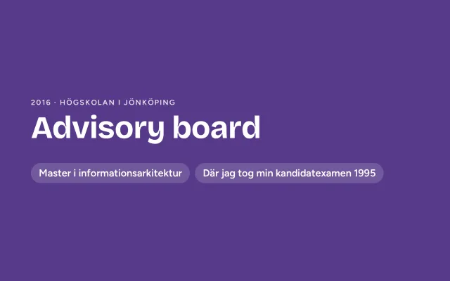 A designed cover in purple: “Advisory board”, 2016, Jönköping University, with labels: master's in information architecture, and where I took my bachelor's degree in 1995.