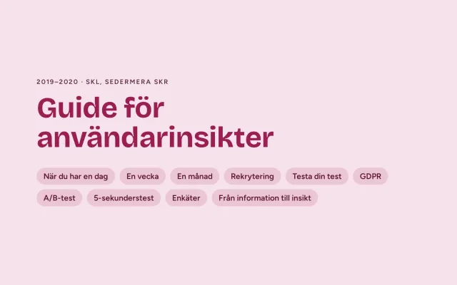 Ett formgivet omslag i rosa: ”Guide för användarinsikter”, 2019–2020, SKL, sedermera SKR, med etiketter för innehållet: När du har en dag, En vecka, En månad, Rekrytering, Testa din test, GDPR, A/B-test, 5-sekunderstest, Enkäter och Från information till insikt.