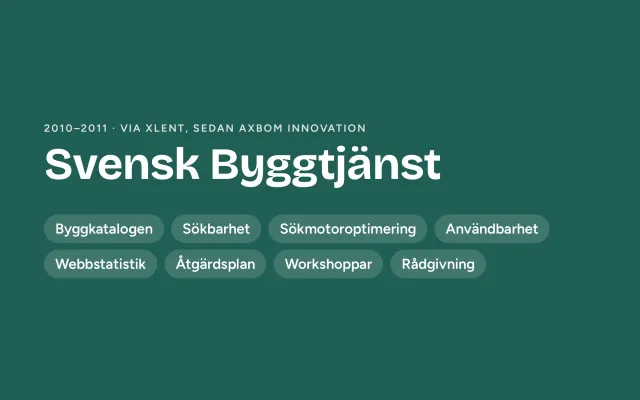 A designed cover in green: “Svensk Byggtjänst”, 2010–2011, via XLENT and then Axbom Innovation, with labels: Byggkatalogen, findability, search engine optimization, usability, web statistics, action plan, workshops and advice.