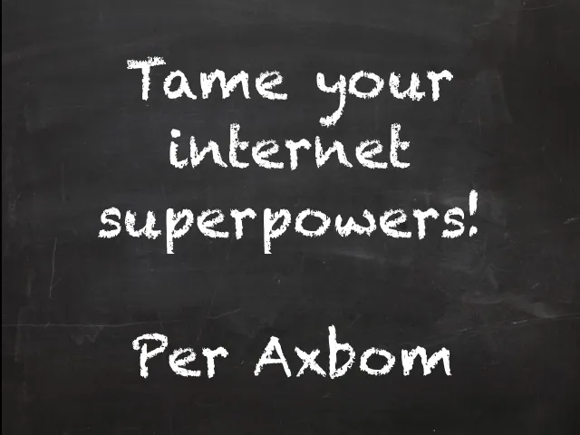 Title slide in chalk handwriting on a blackboard: “Tame your internet superpowers! Per Axbom”.