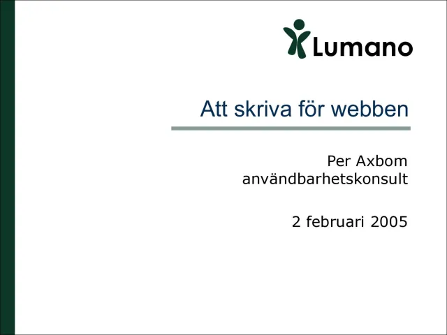 Writing for the web, February 2005: Lumano title slide: “Att skriva för webben”, Per Axbom, usability consultant, 2 February 2005.
