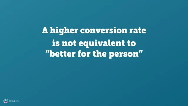 Slide: Conversion is not care: “A higher conversion rate is not equivalent to ‘better for the person’.”