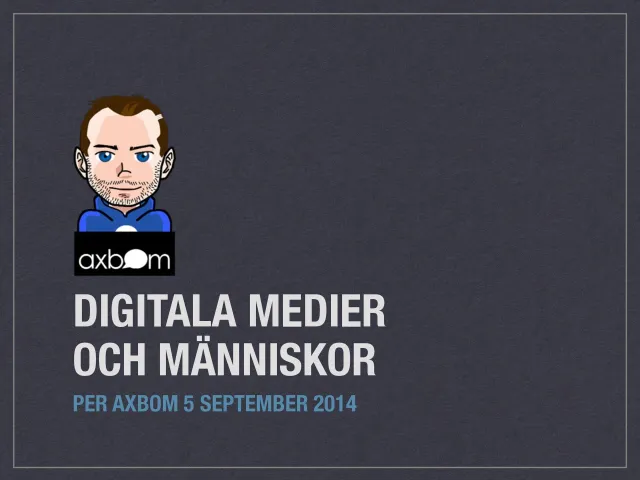 Title slide of Per's 2014 Nackademin lecture: “Digitala medier och människor – Per Axbom 5 september 2014”, with Per's cartoon avatar.