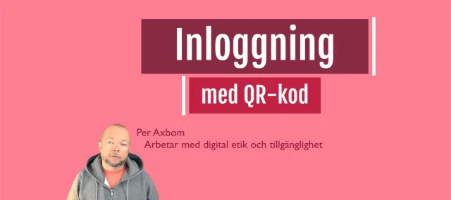 Still from the film against a pink background: the heading “Inloggning med QR-kod” (Login with QR code) and Per Axbom in a grey hoodie in the corner, with the text “Per Axbom – Arbetar med digital etik och tillgänglighet” (Works with digital ethics and accessibility).