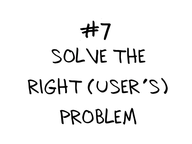 Slide: #7: Solve the right (user's) problem: The seventh step, after the six in the model: solve the right (user's) problem.