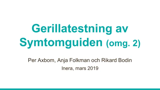 Guerrilla testing, round 2 (in Swedish): Title slide: “Gerillatestning av Symtomguiden (omg. 2) – Per Axbom, Anja Folkman och Rikard Bodin, Inera, mars 2019”.