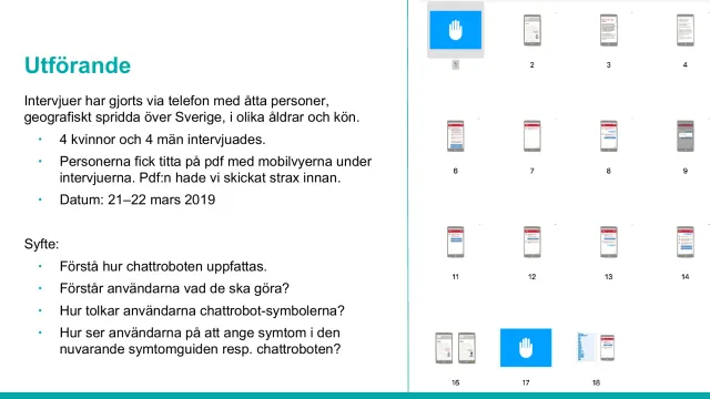 How the test was done: Phone interviews with eight people around Sweden, of different ages and genders, looking at a PDF of the mobile views. Purpose: does the user understand how the chatbot works, what to do, and how to read the chatbot symbols?