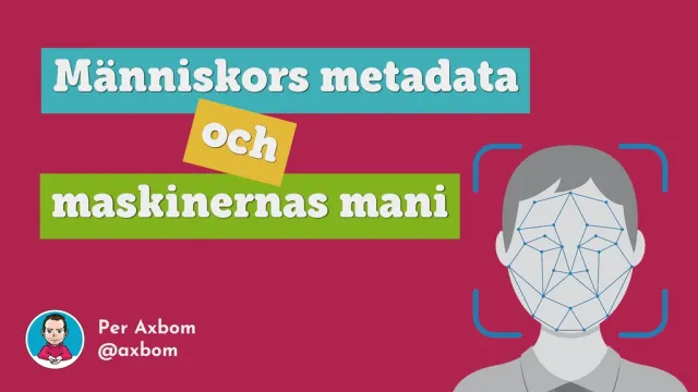 Title slide: “Människors metadata och maskinernas mani” (People's metadata and the machines' mania) in yellow and green labels on berry, beside a face with a facial-recognition grid, and Per's avatar.