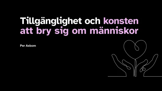 Slide: Tillgänglighet och konsten att bry sig om människor: Title slide of the accessibility talk, “Tillgänglighet och konsten att bry sig om människor” (Accessibility and the art of caring about people).