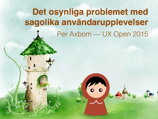 Title slide: “Det osynliga problemet med sagolika användarupplevelser – Per Axbom – UX Open 2015”, with an illustrated Little Red Riding Hood in front of a fairy-tale tower.
