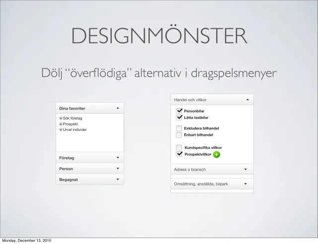 Design pattern: hide the extra options (in Swedish): Design pattern: hide “superfluous” options in drop-down menus.