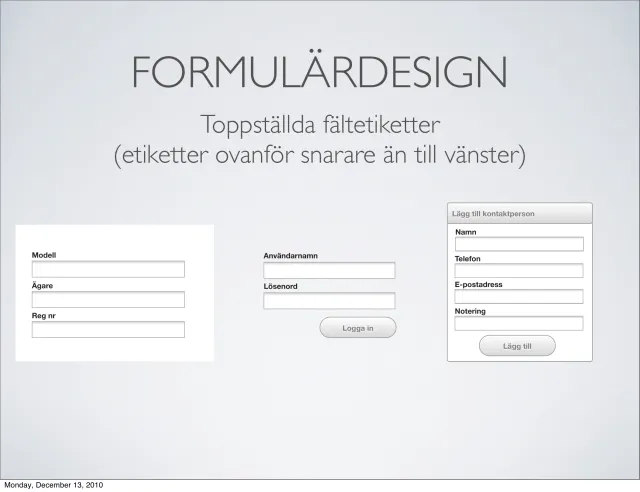 Form design (in Swedish): Form design: field labels on top rather than to the left – work in height, not in width.