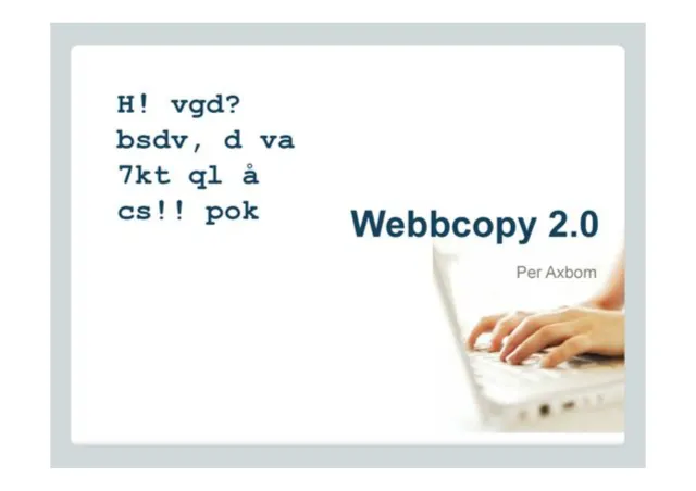 Title slide: “Webbcopy 2.0, Per Axbom”, beside hands typing on a laptop and a line of text-message shorthand.