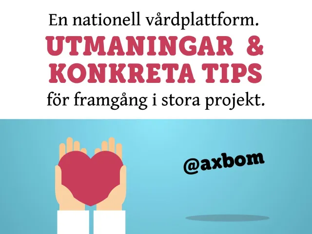 Titelbild: ”En nationell vårdplattform. Utmaningar & konkreta tips för framgång i stora projekt.” och @axbom, med två händer som håller ett rött hjärta, mot en ljusblå bakgrund.