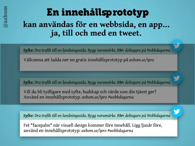 Even a tweet: “A content prototype can be used for a web page, an app… yes, even a tweet.” The same purpose and audience, and three versions of the text that get clearer with each round.