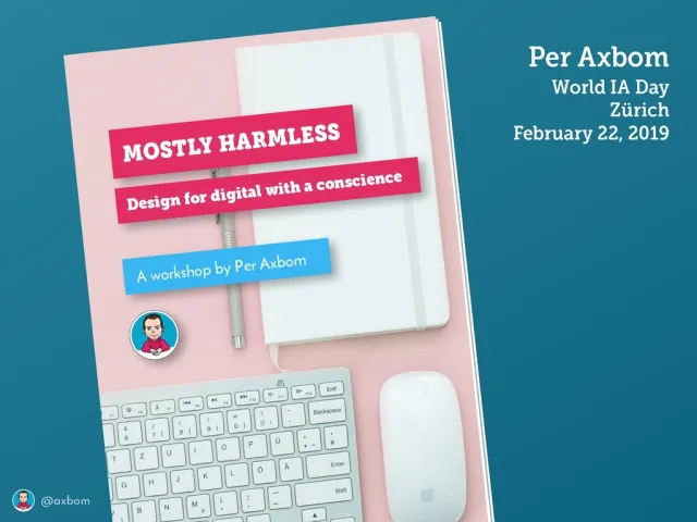 Workshop title slide: “Mostly Harmless – Design for digital with a conscience. A workshop by Per Axbom.” World IA Day Zürich, 22 February 2019.